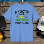 Dink More, Worry Less (Back Print)