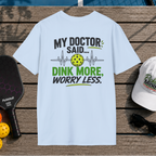 Dink More, Worry Less (Back Print)