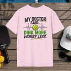 Dink More, Worry Less (Back Print)