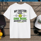 Dink More, Worry Less (Back Print)